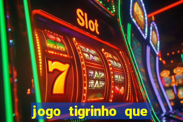 jogo tigrinho que da bonus no cadastro